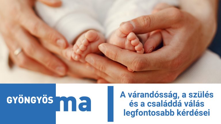 A várandósság, a szülés és a családdá válás legfontosabb kérdései