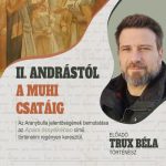 „II. Andrástól a muhi csatáig” – Trux Béla történész előadása