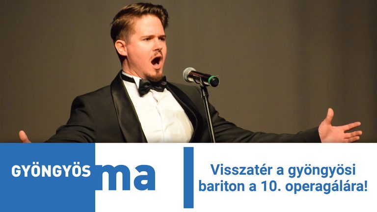 Visszatér a gyöngyösi bariton a 10. operagálára!